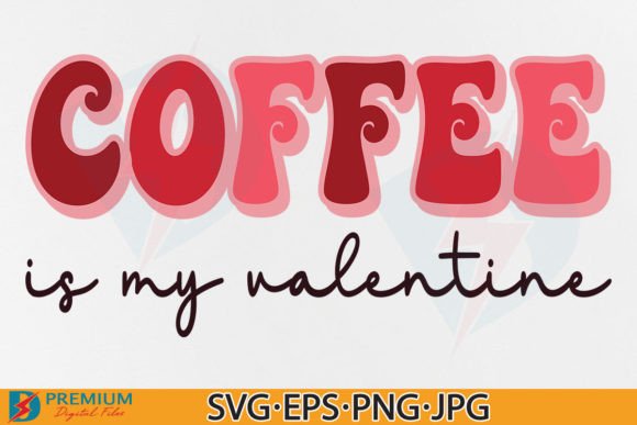Coffee is My Valentine SVG: Graphics & T-Shirt Designs