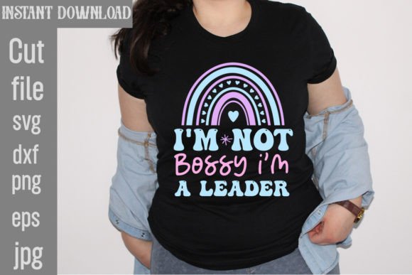 I'm Not Bossy I'm a Leader Graphics for T-Shirt Designs