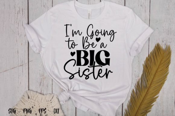 I’m Going to Be a Big Sister Graphics & T-Shirt Designs